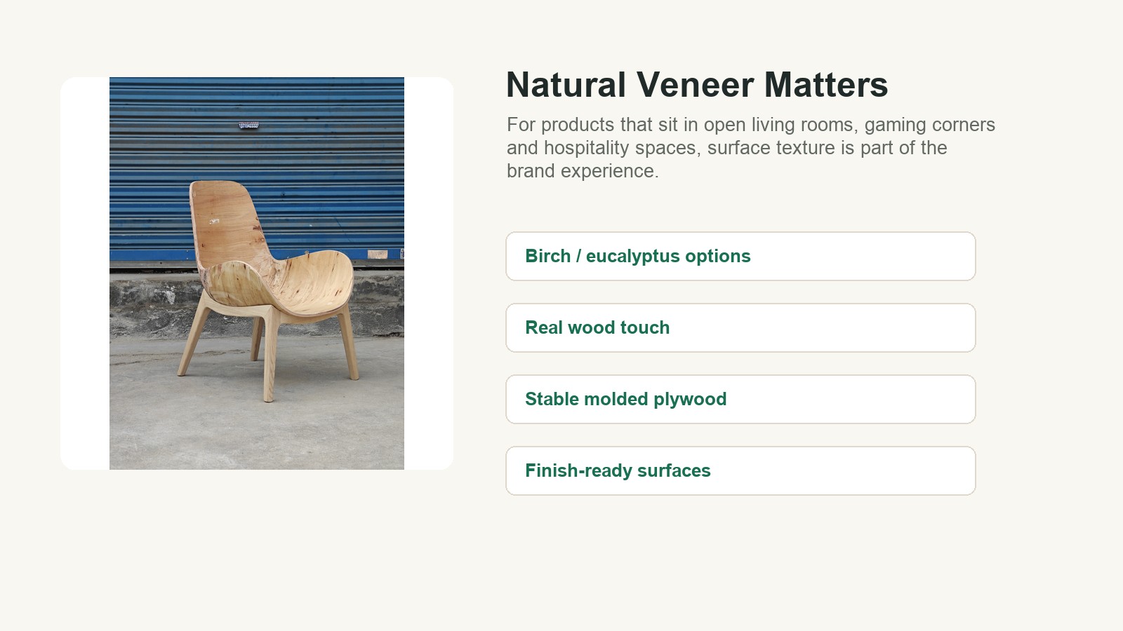Natural veneer molded plywood chair components for real wood texture and flexible seating design.